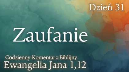 Zaufanie | Ewangelia Jana 1,12 | Komentarz wers po wersie | Fabian Błaszkiewicz