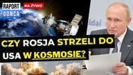 Czy Rosja strzeli do USA w KOSMOSIE?! Niepokojące wypowiedzi Putina - Raport Gońca