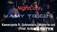NightCore - Kamerzysta ft.  Ochroniarz - Mamy to coś (Prod.  Kruszwil)