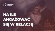Na ile angażować się w relację