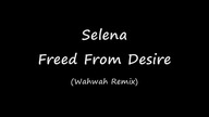 Selena - Freed From Desire (Wahwah Remix) (EqHQ)