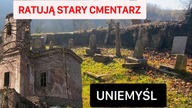 Uniemyśl- RATUJĄ STARY CMENTARZ I KOŚCIÓŁ