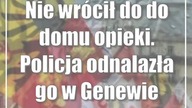 Nie wrócił do do domu opieki.  Policja odnalazła go w Genewie