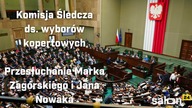 Komisja Śledcza ds.  wyborów kopertowych: przesłuchanie Jana Nowaka