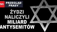 Rok z Przeglądem prasy! | Żydzi naliczyli miliard antysemitów?