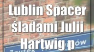 Lublin: Spacer śladami Julii Hartwig po Lublinie