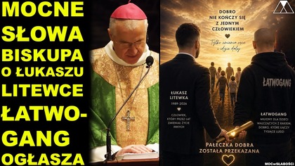 MOCNE SŁOWA BISKUPA O ŁUKASZU LITEWCE.  ŁATWOGANG OGŁASZA