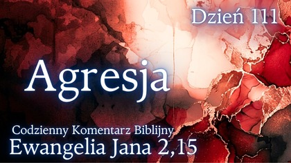 Agresja | Ewangelia Jana 2,15 | Komentarz wers po wersie | Fabian Błaszkiewicz