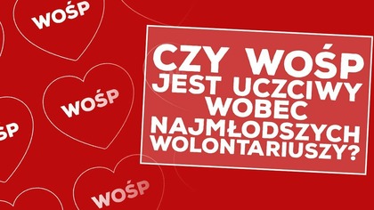 Czy WOŚP jest uczciwy wobec najmłodszych wolontariuszy?