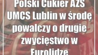 Polski Cukier AZS UMCS Lublin w środę powalczy o drugie zwycięstwo w Eurolidze