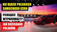 Nie będzie Polskiego samochodu Izera! | Pieniądze wyparowały? Jak rozegrano Polskę