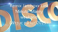 LAST MINUTE-MAMY WEEKEND-REMIX JAM. BOXX 2015