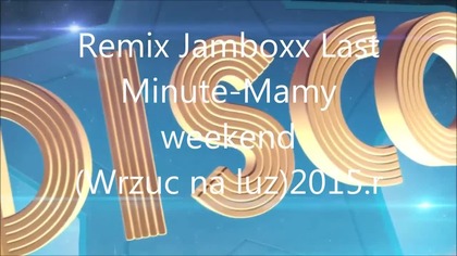 LAST MINUTE-MAMY WEEKEND-REMIX JAM. BOXX 2015