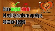 Sauna - Korzyści i Szkoda! Jak Zrobić ją Bezpieczną w Praktyce.  Aleksander Haretski