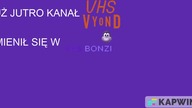 Już jutro kanał VHS Vyond zmienił się w VHS Bonzi.  Zapraszamy!