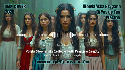 List Do Braci - Hymn Wygnanych Polski Słowiański Celtycki Folk Prastare Szepty Słowiańska Brygada Dj Yos de Yeo & Wataha RMX Cover 2026