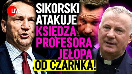 Sikorski atakuje Księdza Profesora Jełopa od Czarnka! | IPP