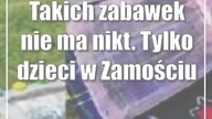 Takich zabawek nie ma nikt.  Tylko dzieci w Zamościu