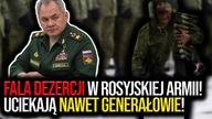 Fala dezercji w armii Putina! Z rosyjskiej armii uciekają wszyscy, nawet generałowie! Nowe przepisy