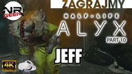 (4K) Half-Life - Alyx #10 - Jeff - Zagrajmy (letsplay)