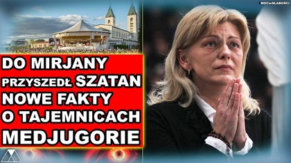 DO MIRJANY PRZYSZEDŁ SZATAN.  NOWE FAKTY O TAJEMNICACH MEDJUGORIE