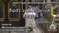 Bądź sanktuarium Boga! - ks.  Krzysztof Gryz Homilia Sanktuarium Toruń Radio Maryja