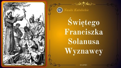 Świętego Franciszka Solanusa Wyznawcy | 23 Lipiec