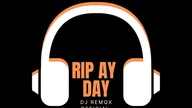 rip ay day @Djremqxofficial