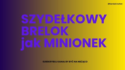 SZYDEŁKOWY BRELOK jak MINIONEK, BRELOCZEK NA SZYDEŁKU.  CROCHET KEYCHAIN TUTORIAL #516