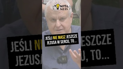  Jeśli nie masz jeszcze Jezusa w sercu, to...  #PomyślDziś odc.  2284