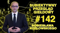 Subiektywny Przegląd Giełdowy Sobiesława Kozłowskiego #142