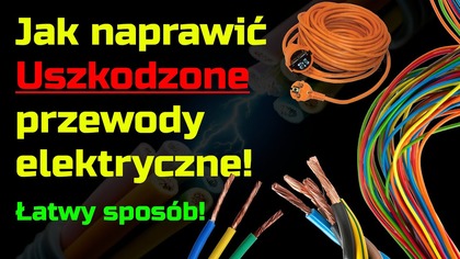 Jak naprawić uszkodzony przewód elektryczny - naprawa kabla