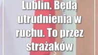 Lublin.  Będą utrudnienia w ruchu.  To przez strażaków