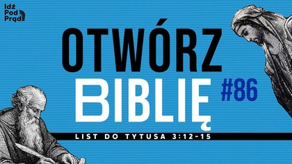 OTWÓRZ BIBLIĘ #86 | List do Tytusa 3:12-15