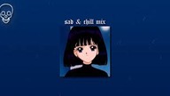 sad & chill mix