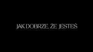 Wszystko już się udało, bo jesteś