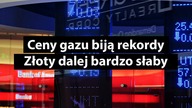 Złoty pozostaje bardzo słaby.  Ceny gazu biją rekordy