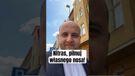 Nitras, pilnuj własnego nosa!