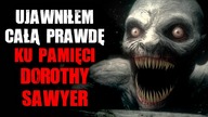 KU PAMIĘCI DOROTHY SAWYER - CreepyPasta