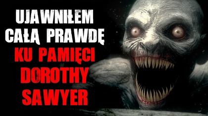 KU PAMIĘCI DOROTHY SAWYER - CreepyPasta