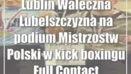 Lublin: Waleczna Lubelszczyzna na podium Mistrzostw Polski w kick boxingu Full Contact