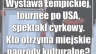 Wystawa Łempickiej, tournee po USA, spektakl cyrkowy.  Kto otrzyma miejskie nagrody kulturalne?