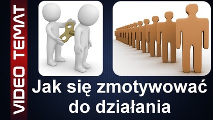 Jak się zmotywować do działania - Sposoby motywacji