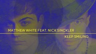 MATTHEW WHITE feat. NICK SINCKLER - Keep Smiling