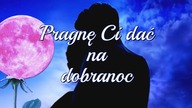 Pragnę Ci dać na dobranoc...