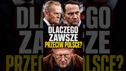 DLACZEGO ONI ZAWSZE SĄ PRZECIW POLSCE?