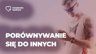 Porównywanie się do innych przeszkadza w podrywie
