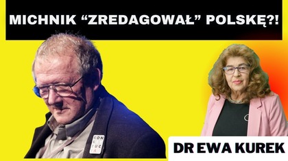 Dr Ewa Kurek o SAFE i polskim SAFE Glapińskiego i Nawrockiego i Adamie Michniku