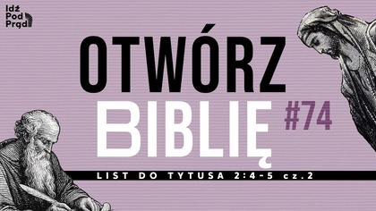 OTWÓRZ BIBLIĘ #74 | List do Tytusa 2:4-5 cz.  2