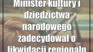 Minister kultury i dziedzictwa narodowego zadecydował o likwidacji regionalnych rozg...
